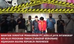7 Bulan Buron, Terpidana Kasus Investasi Ilegal, PT Axelle Jaya Manajemen, Ditangkap