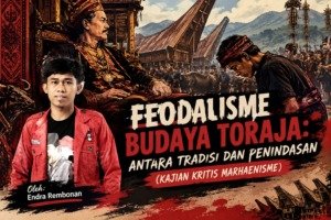 OPINI: Feodalisme Budaya Toraja: Antara Tradisi dan Penindasan (Kajian Kritis Marhaenisme)