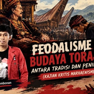 OPINI: Feodalisme Budaya Toraja: Antara Tradisi dan Penindasan (Kajian Kritis Marhaenisme)